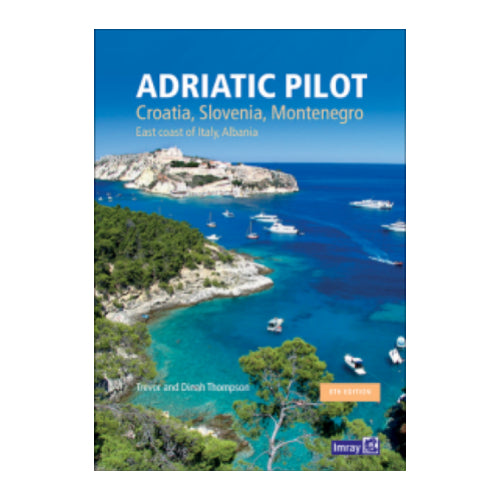 Adriatic Pilot: Croatia, Slovenia, Montenegro, East Coast of Italy, Albania
